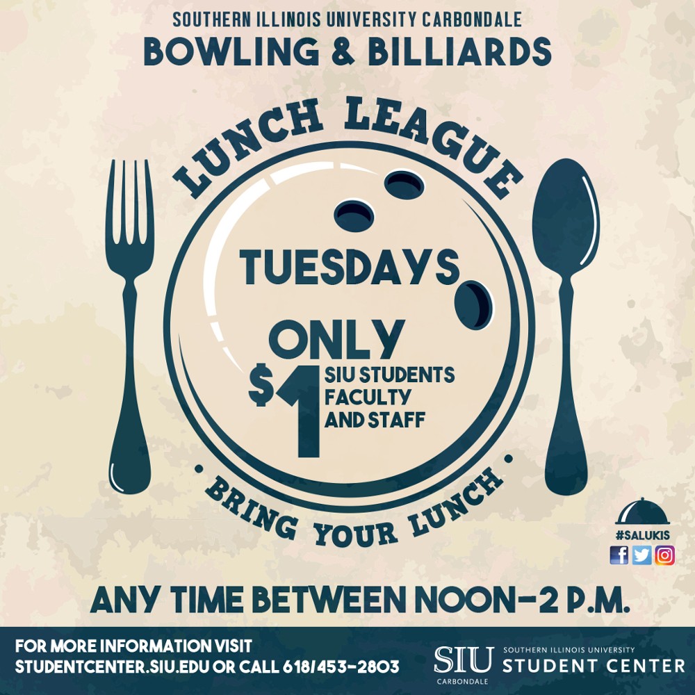 Lunch League - Tuesdays only $1 SIU students, faculty, and staff. Bring Your lunch. Any time between noon - 2pm.